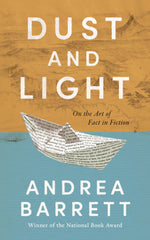 Book cover for Dust and Light: On the Art of Fact in Fiction