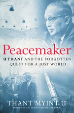 Book cover for Peacemaker: U Thant and the Forgotten Quest for a Just World