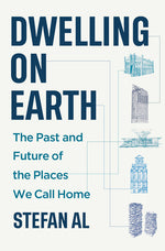 Book cover for Dwelling on Earth: The Past and Future of the Places We Call Home