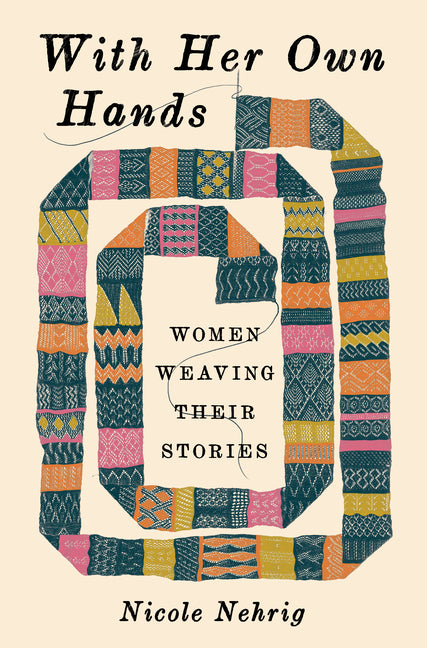 Book cover for With Her Own Hands: Women Weaving Their Stories