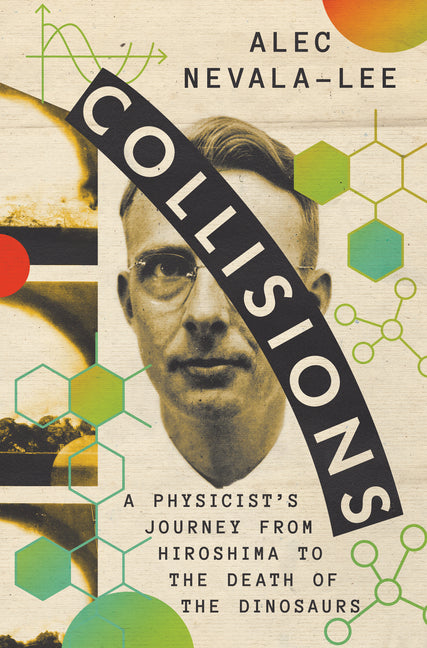 Book cover for Collisions: A Physicist's Journey from Hiroshima to the Death of the Dinosaurs