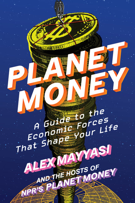 Book cover for Planet Money: A Guide to the Economic Forces That Shape Your Life