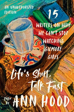 Book cover for Life's Short, Talk Fast: Fifteen Writers on Why We Can't Stop Watching Gilmore Girls (An Unauthorized)