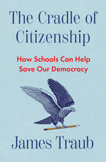 Book cover for Cradle of Citizenship: How Schools Can Help Save Our Democracy