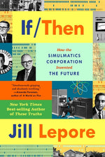 Book cover for If Then: How the Simulmatics Corporation Invented the Future