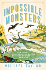 Book cover for Impossible Monsters: Dinosaurs, Darwin, and the Battle Between Science and Religion