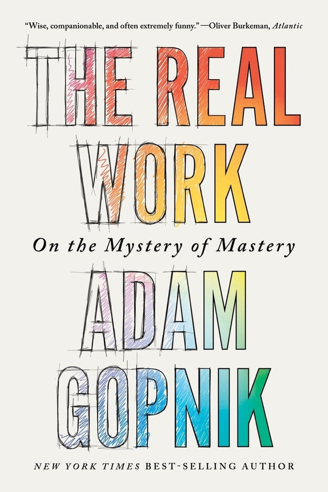 Book cover for The Real Work: On the Mystery of Mastery