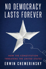 Book cover for No Democracy Lasts Forever: How the Constitution Threatens the United States