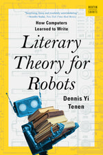 Book cover for Literary Theory for Robots: How Computers Learned to Write