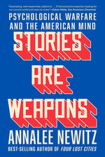 Book cover for Stories Are Weapons: Psychological Warfare and the American Mind