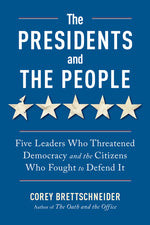 Book cover for Presidents and the People: Five Leaders Who Threatened Democracy and the Citizens Who Fought to Defend It