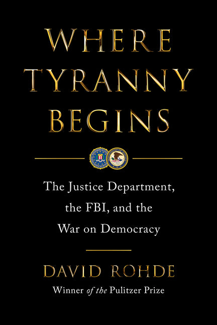 Book cover for Where Tyranny Begins: The Justice Department, the Fbi, and the War on Democracy
