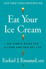 Book cover for Eat Your Ice Cream: Six Simple Rules for a Long and Healthy Life