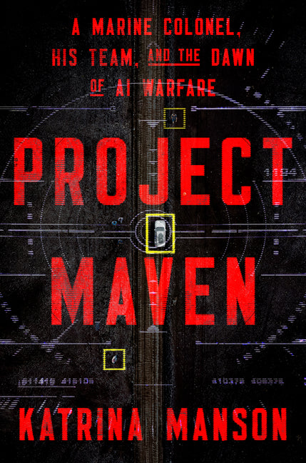 Book cover for Project Maven: A Marine Colonel, His Team, and the Dawn of AI Warfare