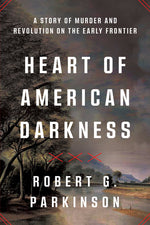 Book cover for Heart of American Darkness: A Story of Murder and Revolution on the Early Frontier