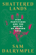 Book cover for Shattered Lands: Five Partitions and the Making of Modern Asia