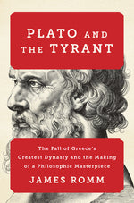 Book cover for Plato and the Tyrant: The Fall of Greece's Greatest Dynasty and the Making of a Philosophic Masterpiece