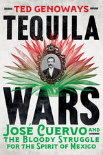 Book cover for Tequila Wars: José Cuervo and the Bloody Struggle for the Spirit of Mexico