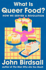 Book cover for What Is Queer Food?: How We Served a Revolution