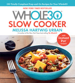 Book cover for Whole30 Slow Cooker: 150 Totally Compliant Prep-And-Go Recipes for Your Whole30 -- With Instant Pot Recipes