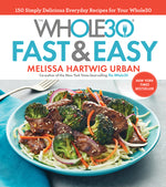 Book cover for The Whole30 Fast & Easy Cookbook: 150 Simply Delicious Everyday Recipes for Your Whole30