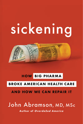 Book cover for Sickening: How Big Pharma Broke American Health Care and How We Can Repair It