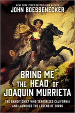 Book cover for Bring Me the Head of Joaquin Murrieta: The Bandit Chief Who Terrorized California and Launched the Legend of Zorro (Original)