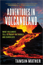 Book cover for Adventures in Volcanoland: What Volcanoes Tell Us about the World and Ourselves
