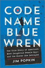 Book cover for Code Name Blue Wren: The True Story of America's Most Dangerous Female Spy--And the Sister She Betrayed