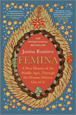Book cover for Femina: A New History of the Middle Ages, Through the Women Written Out of It