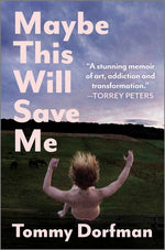 Book cover for Maybe This Will Save Me: A Memoir of Art, Addiction and Transformation (Original)