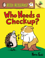 Book cover for Who Needs a Checkup?: An Acorn Book (Hello, Hedgehog #3): Volume 3