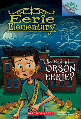 Book cover for The End of Orson Eerie? a Branches Book (Eerie Elementary #10): Volume 10
