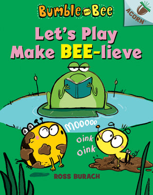 Book cover for Let's Play Make Bee-Lieve: An Acorn Book (Bumble and Bee #2): Volume 2