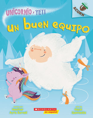 Book cover for Unicornio Y Yeti 2: Un Buen Equipo (a Good Team): Un Libro de la Serie Acorn