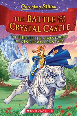 Book cover for The Battle for Crystal Castle (Geronimo Stilton and the Kingdom of Fantasy #13): Volume 13