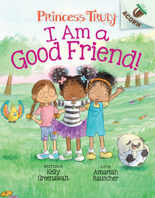 Book cover for I Am a Good Friend!: An Acorn Book (Princess Truly #4): Volume 4