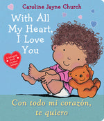 Book cover for With All My Heart, I Love You / Con Todo Mi Corazรณn, Te Quiero (Bilingual)