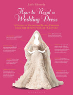 Book cover for How to Read a Wedding Dress: A Guide to Changing Bridal Fashion from the 18th to the 21st Century