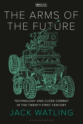 Book cover for The Arms of the Future: Technology and Close Combat in the Twenty-First Century