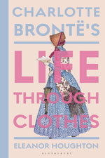 Book cover for Charlotte Brontë's Life Through Clothes