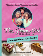 Book cover for The Golden Girls Cookbook: Cheesecakes and Cocktails!: Desserts and Drinks to Enjoy on the Lanai with Blanche, Rose, Dorothy, and Sophia