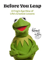 Book cover for Before You Leap: A Frog's-Eye View of Life's Greatest Lessons