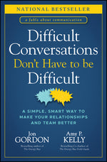 Book cover for Difficult Conversations Don't Have to Be Difficult: A Simple, Smart Way to Make Your Relationships and Team Better