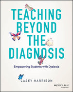 Book cover for Teaching Beyond the Diagnosis: Empowering Students with Dyslexia