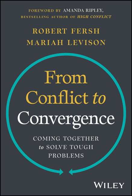 Book cover for From Conflict to Convergence: Coming Together to Solve Tough Problems