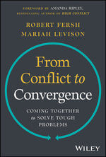 Book cover for From Conflict to Convergence: Coming Together to Solve Tough Problems