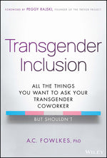 Book cover for Transgender Inclusion: All the Things You Want to Ask Your Transgender Coworker But Shouldn't