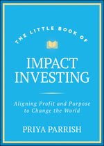 Book cover for Little Book of Impact Investing: Aligning Profit and Purpose to Change the World