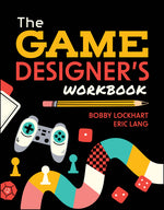 Book cover for Game Designer's Workbook: Hands-On Tools, Exercises, Walkthroughs, and Resources for New Game Designers